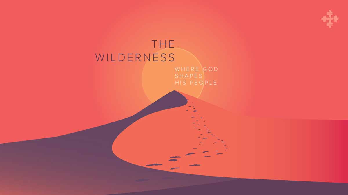 The Wilderness: Where God Shapes His People